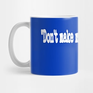 "Don't Make Me Repeat Myself." ~ History - White - Back Mug